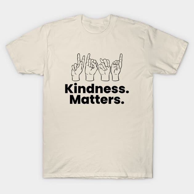 Kindness Matters ASL T-Shirt by RefinedApparelLTD